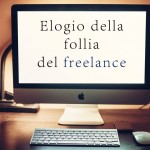 Elogio della follia… del freelance